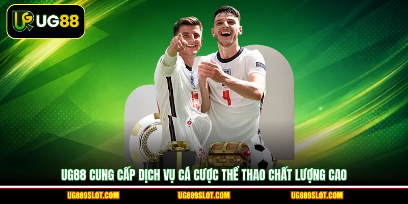 UG88 cung cấp dịch vụ cá cược thể thao chất lượng cao